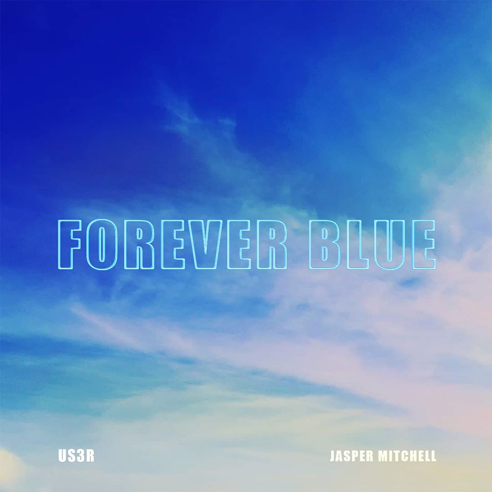 US3R & Jasper Mitchell – Single Review: “Forever Blue US3R & Jasper Mitchell – Single Review: “Forever Blue